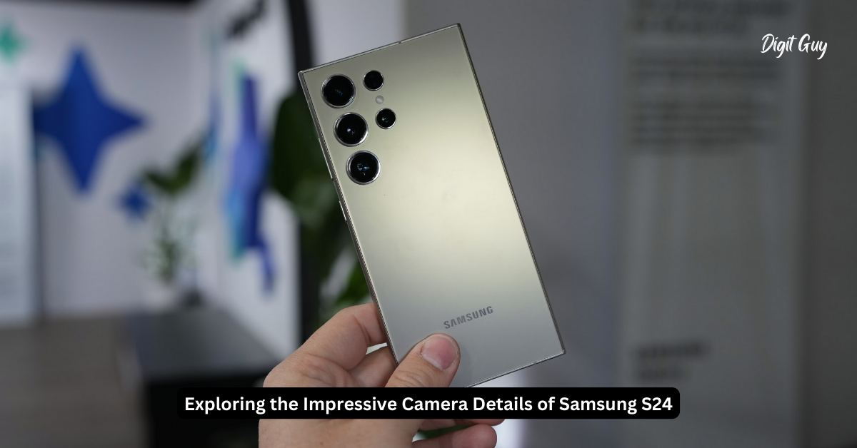 Exploring the Impressive Camera Details of Samsung S24