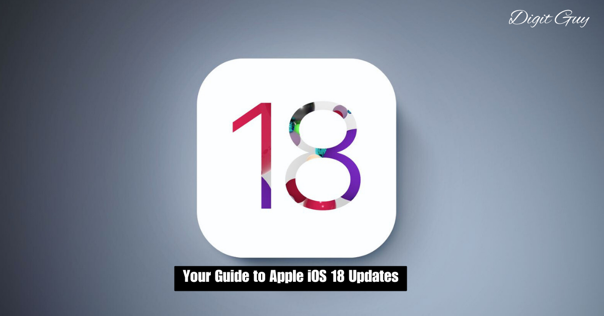 Your Guide to Apple iOS 18 Updates